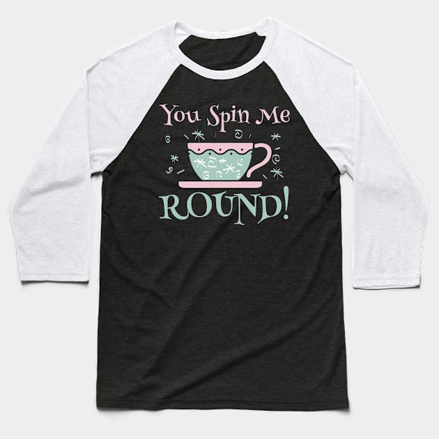 You Spin Me Round Baseball T-Shirt by EnchantedTikiTees